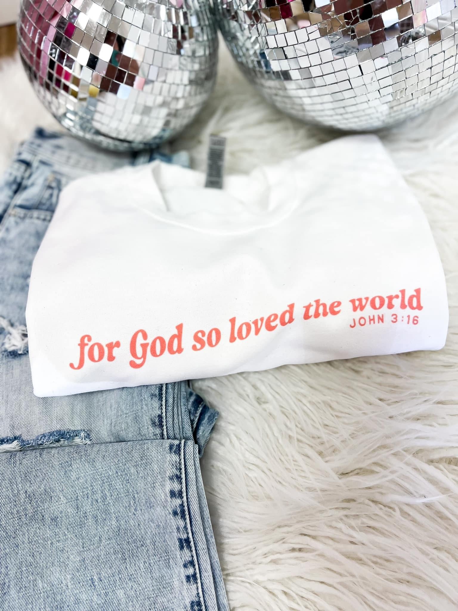 For God So Loved The World Sweatshirt - The Tool Store