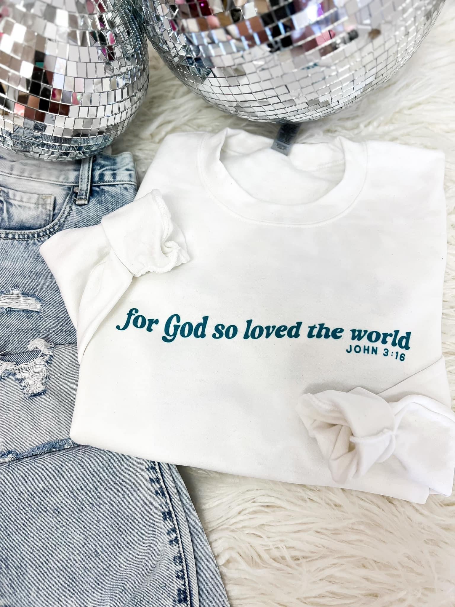 For God So Loved The World Sweatshirt - The Tool Store
