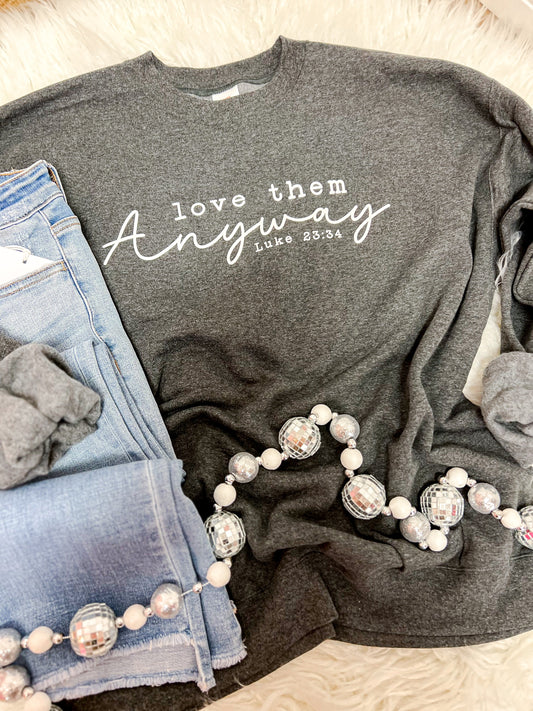 Love Them Anyway Sweatshirt - The Tool Store